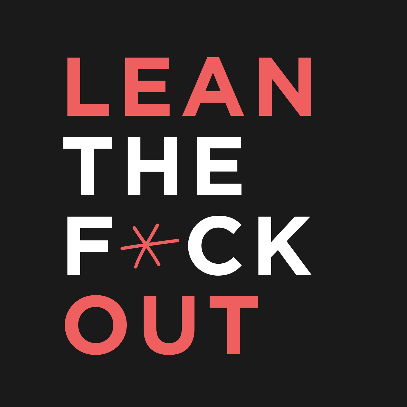 Lean the F*ck Out podcast